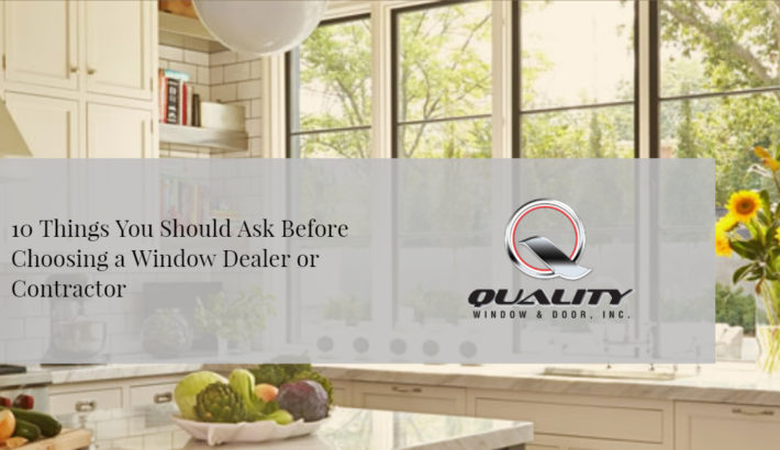 10 Things You Should Ask Before Choosing a Window Dealer or Contractor